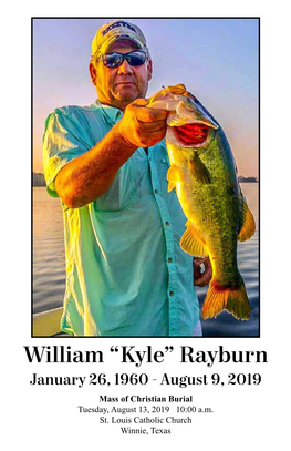 William “Kyle” Rayburn January 26, 1960 - August 9, 2019 Mass of Christian Burial Tuesday, August 13, 2019 10:00 A.M