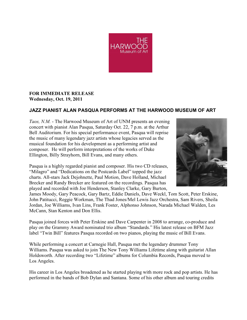 FOR IMMEDIATE RELEASE Wednesday, Oct. 19, 2011 JAZZ PIANIST ALAN PASQUA PERFORMS at the HARWOOD MUSEUM of ART Taos, NM