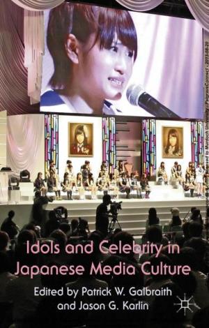 Idols and Celebrity in Japanese Media Culture, Edited by Patrick W