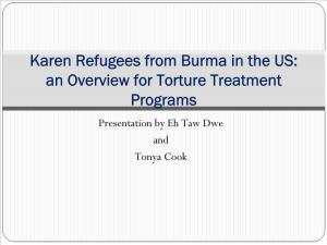 Karen Refugees from Burma in the US: an Overview for Torture Treatment Programs Presentation by Eh Taw Dwe and Tonya Cook Caveat  “Karen People Are Very Diverse