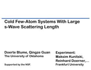 Cold Few-Atom Systems with Large S-Wave Scattering Length