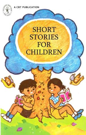 SHORT STORIES for CHILDREN This Is a Compilation of Stories Submitted by the Participants at a Writers Workshop Conducted by Children's Book Trust