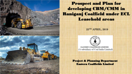 Prospect and Plan for Developing CBM/CMM in Raniganj Coalfield Under ECL Leasehold Areas