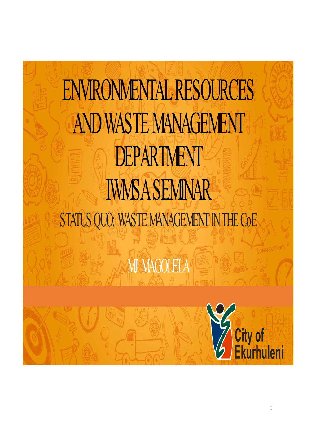 ENVIRONMENTAL RESOURCES and WASTE MANAGEMENT DEPARTMENT IWMSA SEMINAR STATUS QUO: WASTE MANAGEMENT in the Coe