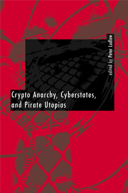 Crypto Anarchy, Cyberstates, and Pirate Utopias Edited by Peter Ludlow