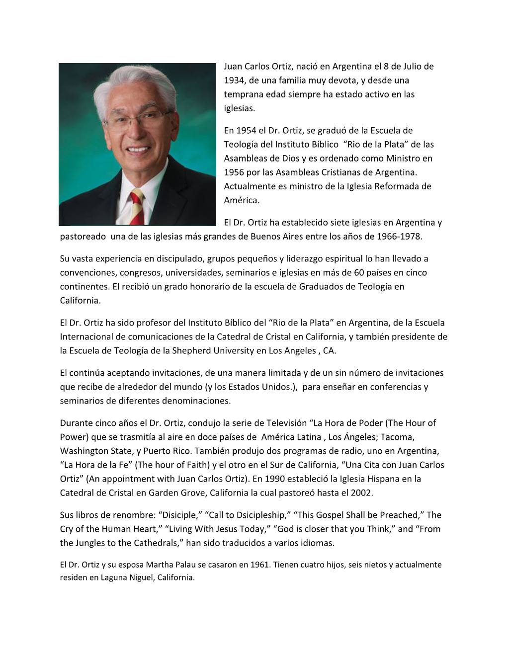 Juan Carlos Ortiz, Nació En Argentina El 8 De Julio De 1934, De Una Familia Muy Devota, Y Desde Una Temprana Edad Siempre Ha Estado Activo En Las Iglesias