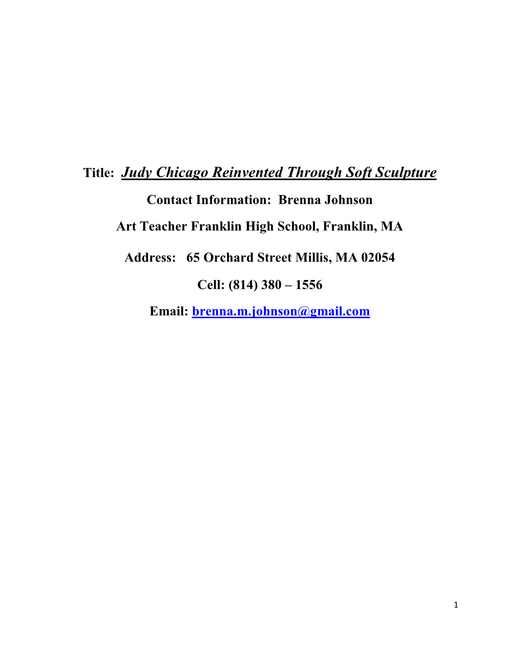 Title: Judy Chicago Reinvented Through Soft Sculpture Contact Information: Brenna Johnson Art Teacher Franklin High School, Franklin, MA