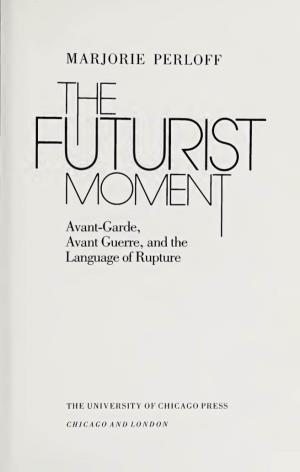 The Futurist Moment : Avant-Garde, Avant Guerre, and the Language of Rupture