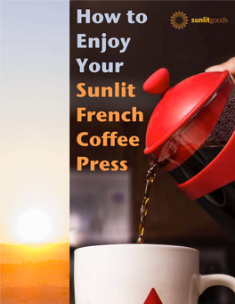 How to Enjoy Your Sunlit French Coffee Press No Cost Inner Circle Club ! Become a Sunlit Inner Circle Insider to Get Special Opportunities Not Available Elsewhere