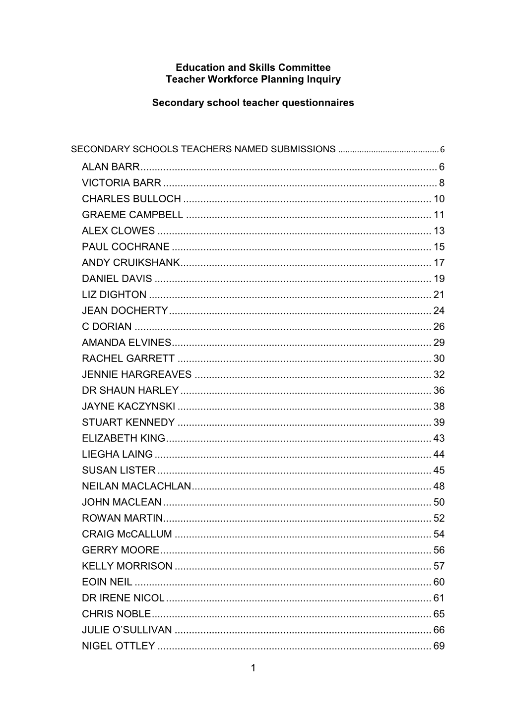 1 Education and Skills Committee Teacher Workforce Planning Inquiry Secondary School Teacher Questionnaires ALAN BARR