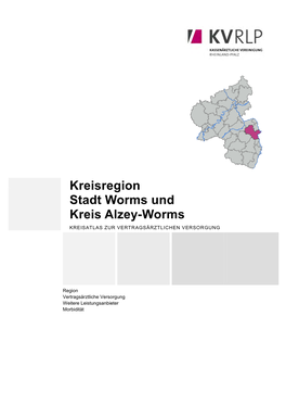 Kreisregion Stadt Worms Und Kreis Alzey-Worms KREISATLAS ZUR VERTRAGSÄRZTLICHEN VERSORGUNG