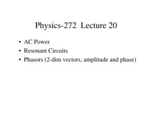 AC Power • Resonant Circuits • Phasors (2-Dim Vectors, Amplitude and Phase) What Is Reactance ? You Can Think of It As a Frequency-Dependent Resistance
