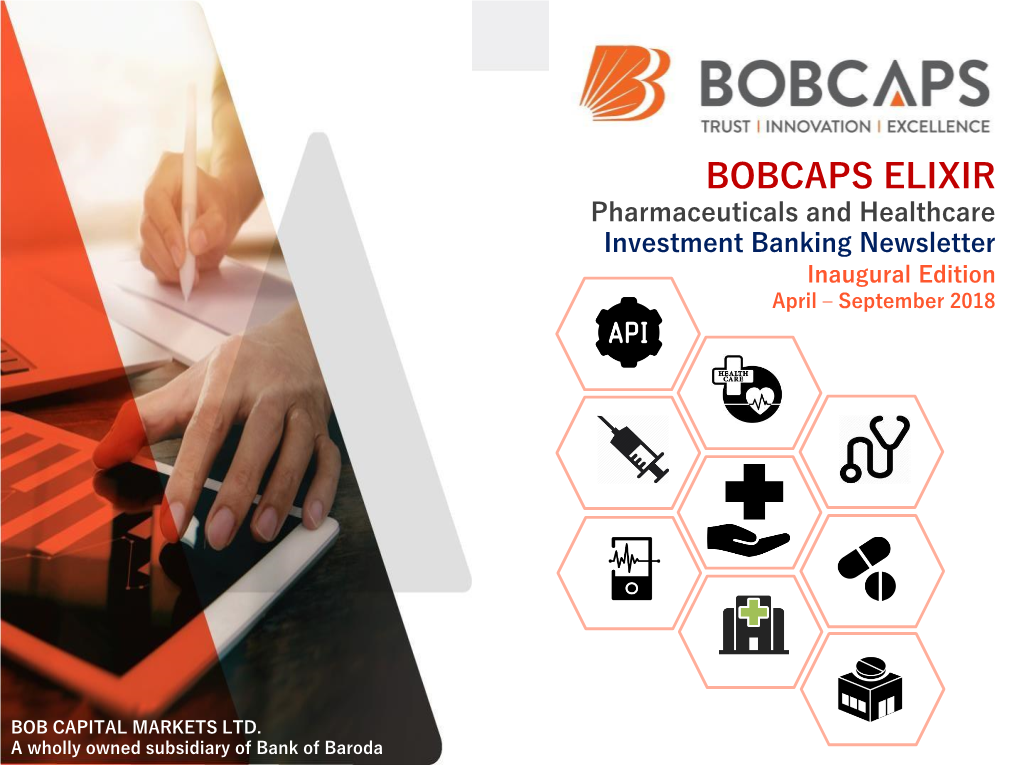 BOBCAPS ELIXIR Pharmaceuticals and Healthcare Investment Banking Newsletter Inaugural Edition April – September 2018
