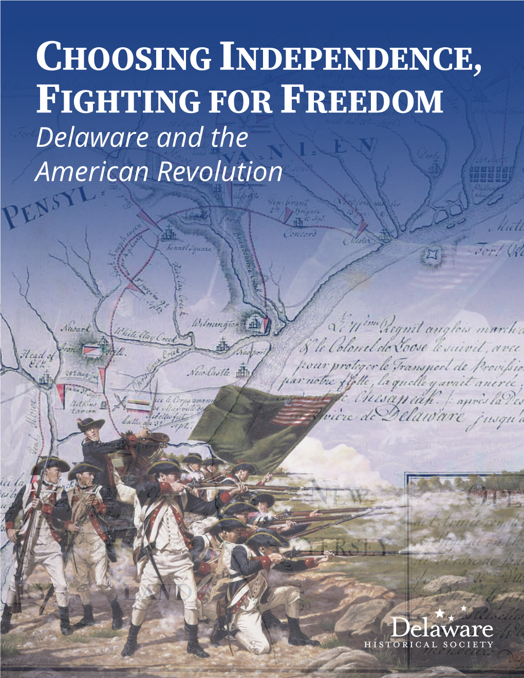 CHOOSING INDEPENDENCE, FIGHTING for FREEDOM Delaware and the American Revolution CHAPTER 1