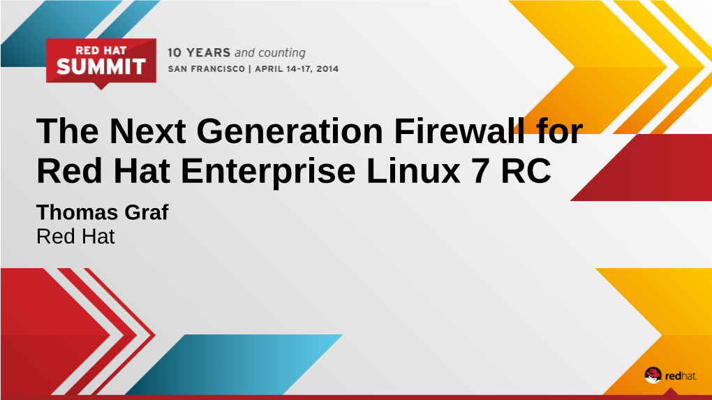 The Next Generation Firewall for Red Hat Enterprise Linux 7 RC Thomas Graf Red Hat Agenda