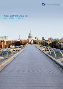 Close Brothers Group Plc Annual Report 2013 Close Brothers Makes Loans, Trades Securities and Provides Financial Advice and Investment Management Services