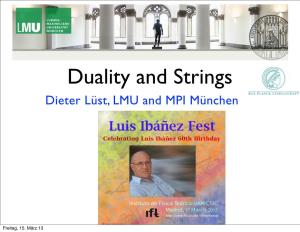 Duality and Strings Dieter Lüst, LMU and MPI München
