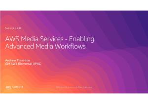 AWS Media Services - Enabling Advanced Media Workflows