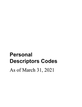 Personal Descriptors Codes As of March 31, 2021 Personal Descriptors Codes Table of Contents