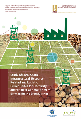Study of Local Spatial, Infrastructural, Resource Related and Logistic Prerequisites for Electricity And/Or Heat Generation from Biomass in the Srem District