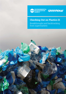 Checking out on Plastics II: Breakthroughs and Backtracking from Supermarkets ABOUT EIA ABOUT GREENPEACE