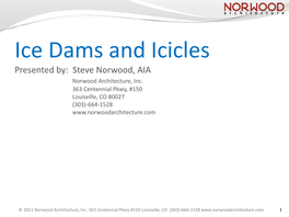 Ice Dams and Icicles Presented By: Steve Norwood, AIA Norwood Architecture, Inc