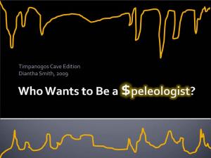 Who Wants to Be a Speleologist?