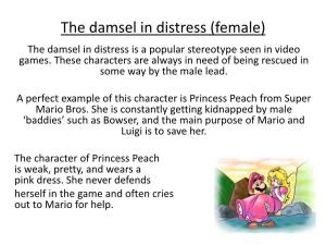 The Damsel in Distress (Female) the Damsel in Distress Is a Popular Stereotype Seen in Video Games