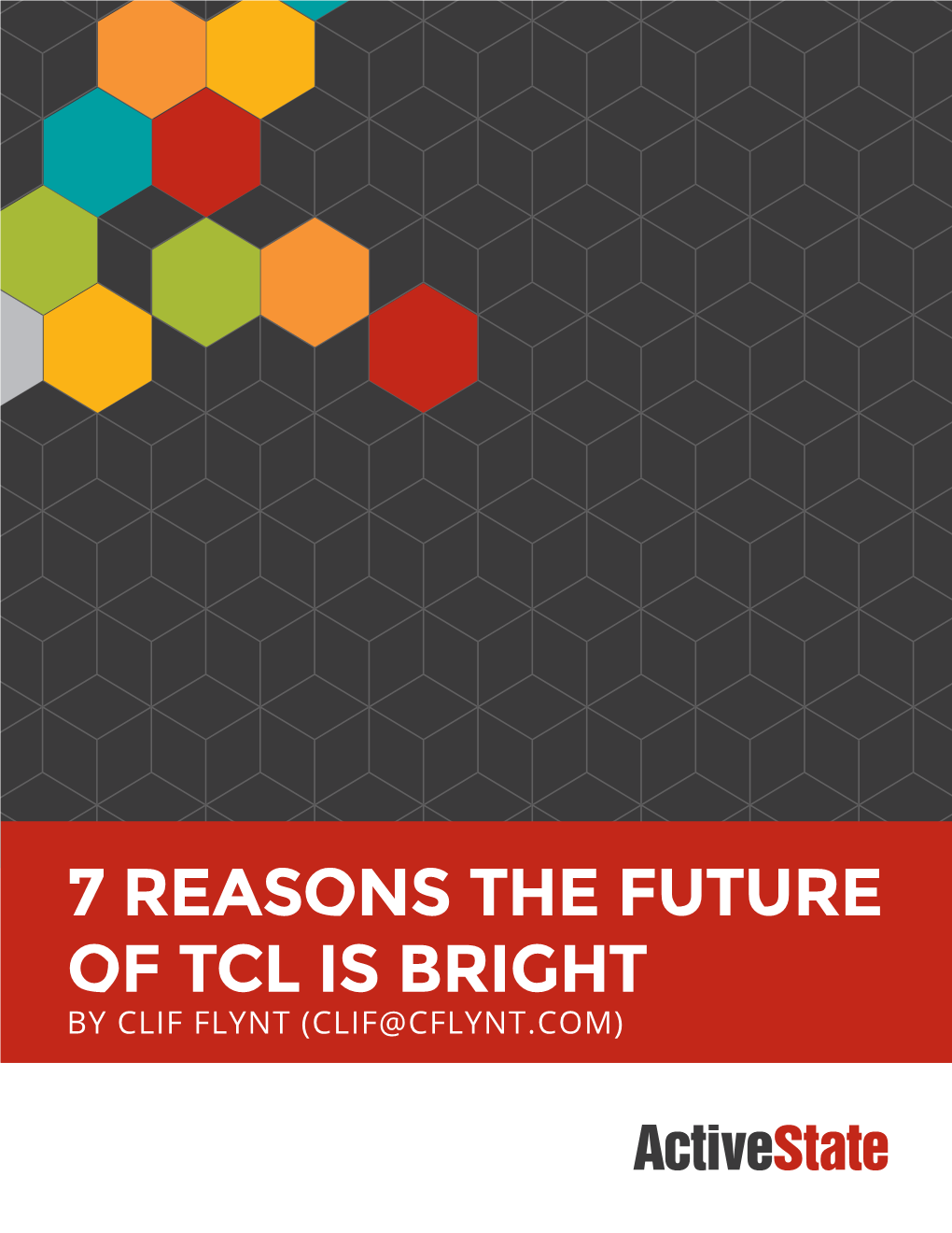 7 Reasons the Future of Tcl Is Bright by Clif Flynt (Clif@Cflynt.Com) 7 Reasons the Future of Tcl Is Bright