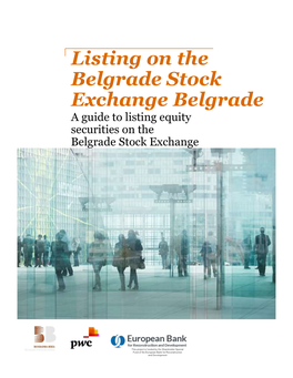 Listing on the Belgrade Stock Exchange Belgrade a Guide to Listing Equity Securities on the Belgrade Stock Exchange