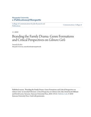 Branding the Family Drama: Genre Formations and Critical Perspectives on Gilmore Girls Amanda Keeler Marquette University, Amanda.Keeler@Marquette.Edu