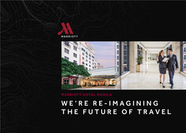 MARRIOTT HOTEL MANILA WE’RE RE-IMAGINING the FUTURE of TRAVEL WELCOME to MANILA Marriott Hotel Manila Is Situated Directly Across Terminal 3 of NAIA