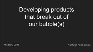 Developing Products Outside of Our Bubble(S)