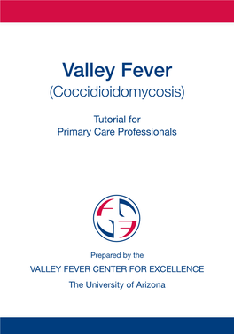 Valley Fever (Coccidioidomycosis) Tutorial for Primary Care Professionals, Now in Its Second Printing