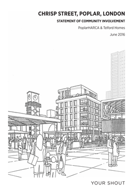 CHRISP STREET, POPLAR, LONDON STATEMENT of COMMUNITY INVOLVEMENT Poplarharca & Telford Homes June 2016