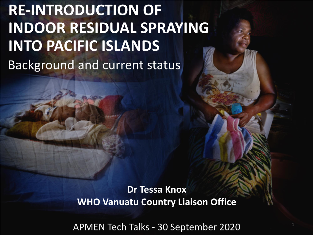 RE-INTRODUCTION of INDOOR RESIDUAL SPRAYING INTO PACIFIC ISLANDS Background and Current Status