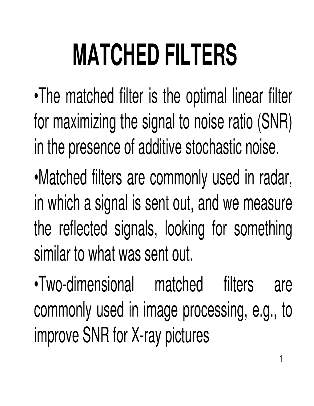 MATCHED FILTERS •The Matched Filter Is the Optimal Linear Filter for Maximizing the Signal to Noise Ratio (SNR) in the Presence of Additive Stochastic Noise