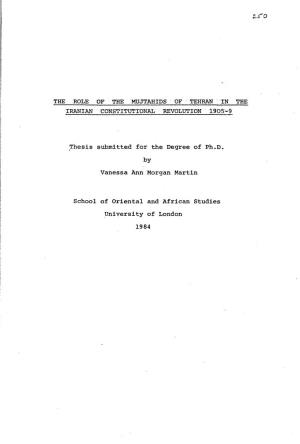 THE ROLE of the MUJTAHIDS of TEHRAN in the IRANIAN CONSTITUTIONAL REVOLUTION 1905-9 Thesis Submitted for the Degree of Ph.D. By