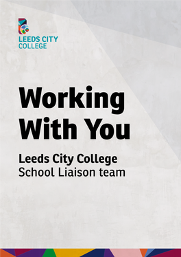 Working with You Leeds City College School Liaison Team ABOUT US