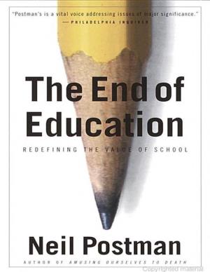 The End of Education: Redefining the Value of School