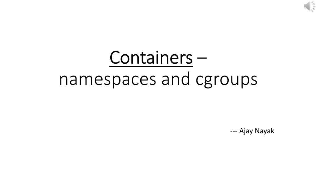 Containers – Namespaces and Cgroups