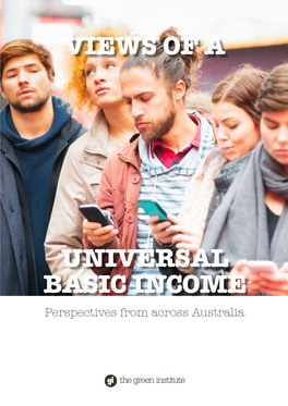 Views of a Universal Basic Income: Perspectives from Across Australia Edited by Tim Hollo, the Green Institute