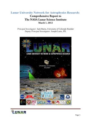 Lunar University Network for Astrophysics Research: Comprehensive Report to the NASA Lunar Science Institute March 1, 2012