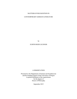 MATTERS of RECOGNITION in CONTEMPORARY GERMAN LITERATURE by JUDITH HEIDI LECHNER a DISSERTATION Presented to the Department Of
