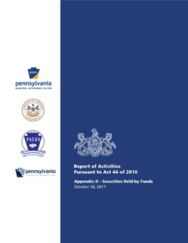 Appendix D - Securities Held by Funds October 18, 2017 Annual Report of Activities Pursuant to Act 44 of 2010 October 18, 2017