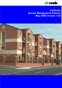 Vicroads Access Management Policies May 2006 Version 1.02 2 Vicroads Access Management Policies May 2006 Ver 1.02