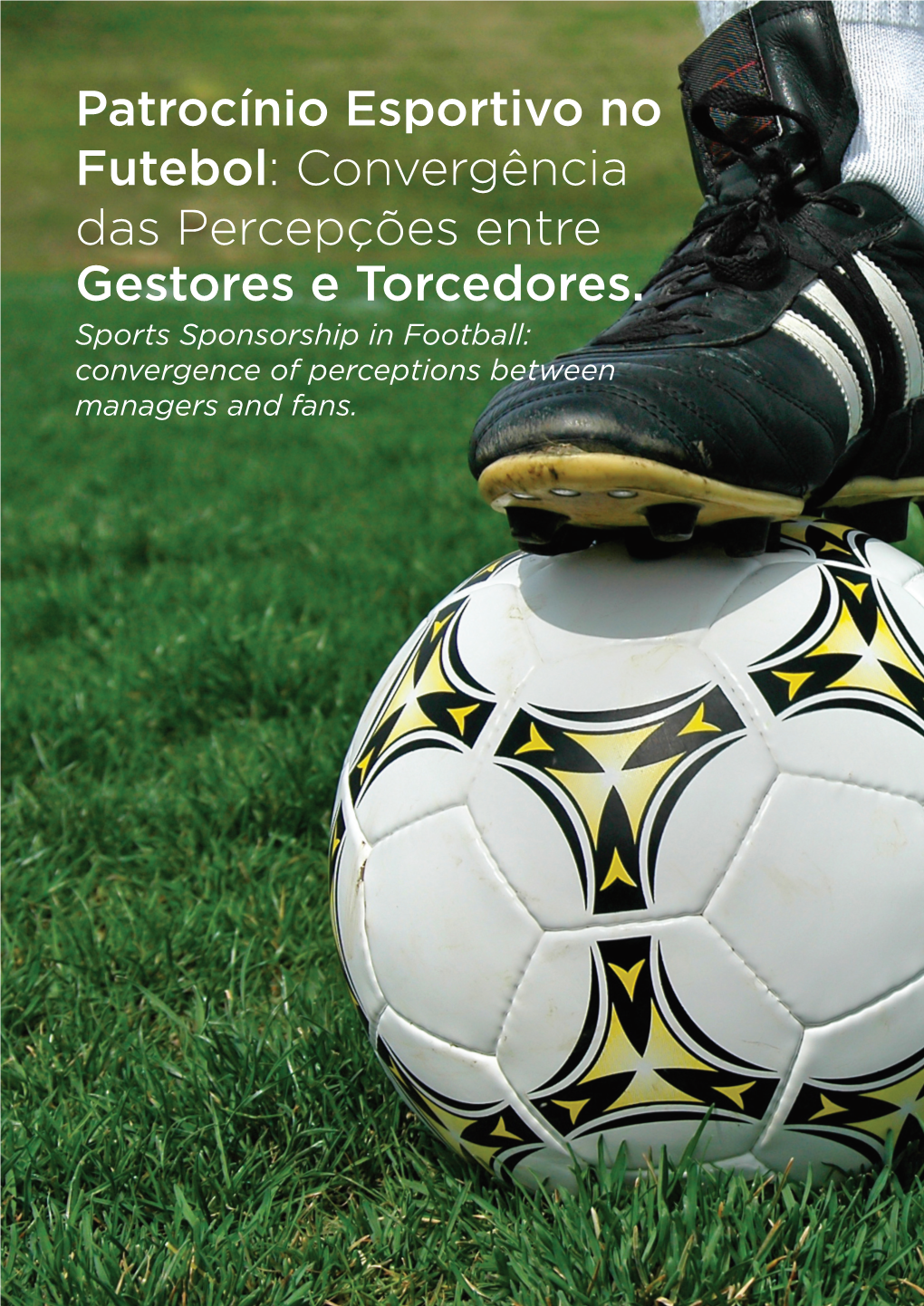 Patrocínio Esportivo No Futebol: Convergência Das Percepções Entre Gestores E Torcedores
