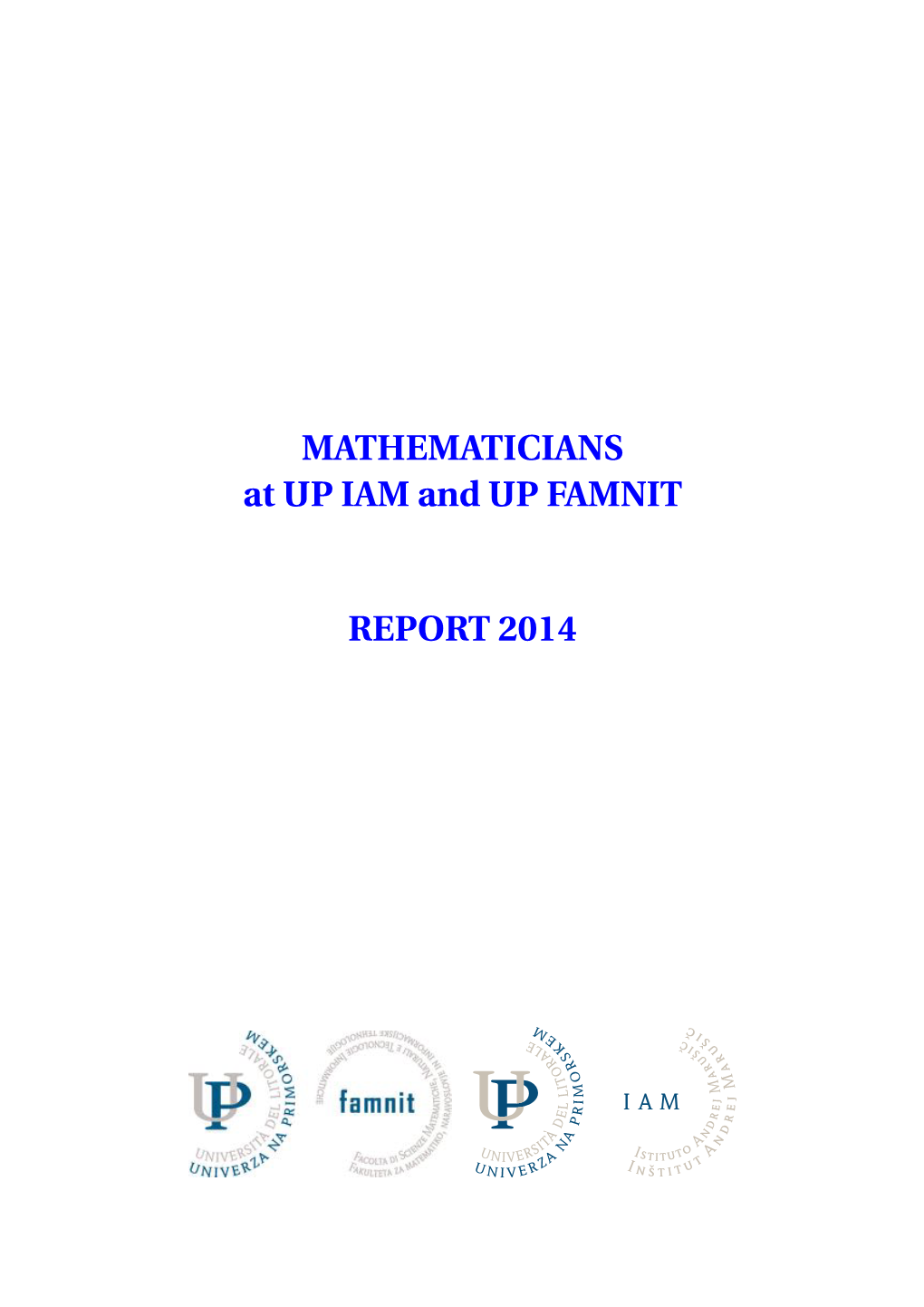 MATHEMATICIANS at up IAM and up FAMNIT REPORT 2014