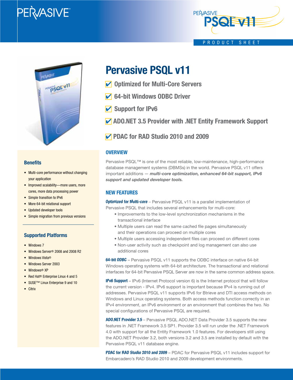 Pervasive PSQL V11 4 Optimized for Multi-Core Servers 4 64-Bit Windows ODBC Driver 4 Support for Ipv6 4 ADO.NET 3.5 Provider with .NET Entity Framework Support