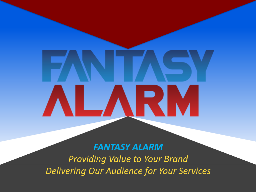 FANTASY ALARM Providing Value to Your Brand Delivering Our